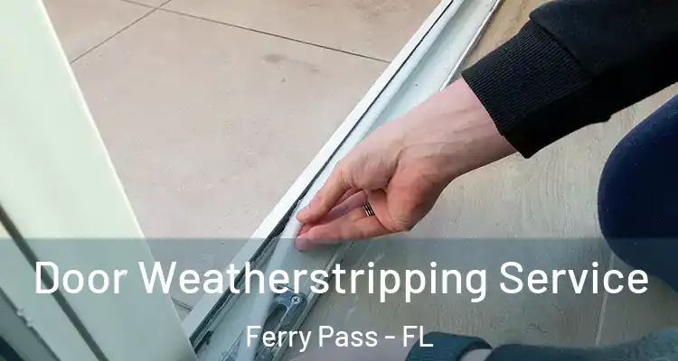  Door Weatherstripping Service Ferry Pass - FL