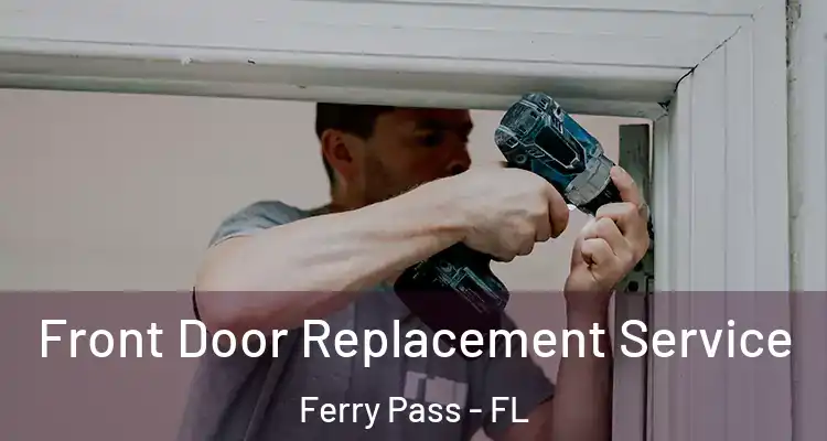  Front Door Replacement Service Ferry Pass - FL