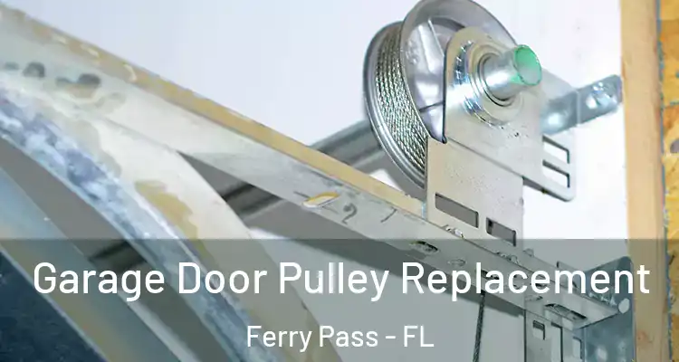  Garage Door Pulley Replacement Ferry Pass - FL