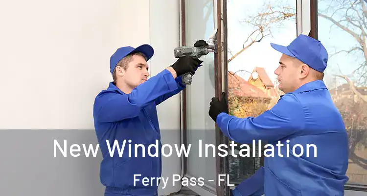  New Window Installation Ferry Pass - FL