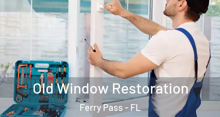  Old Window Restoration Ferry Pass - FL
