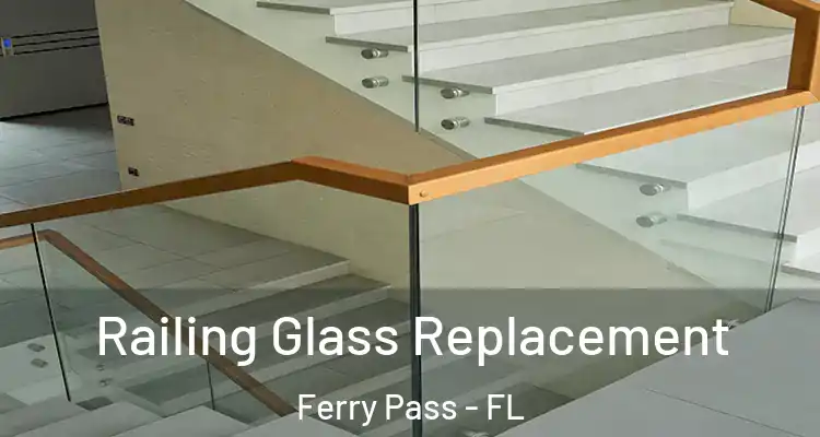  Railing Glass Replacement Ferry Pass - FL