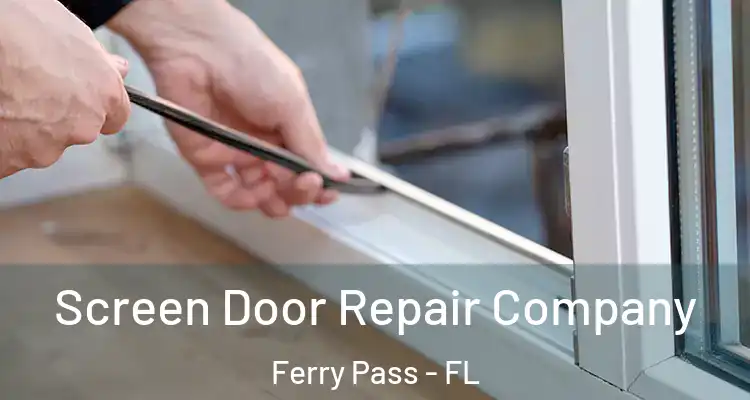  Screen Door Repair Company Ferry Pass - FL