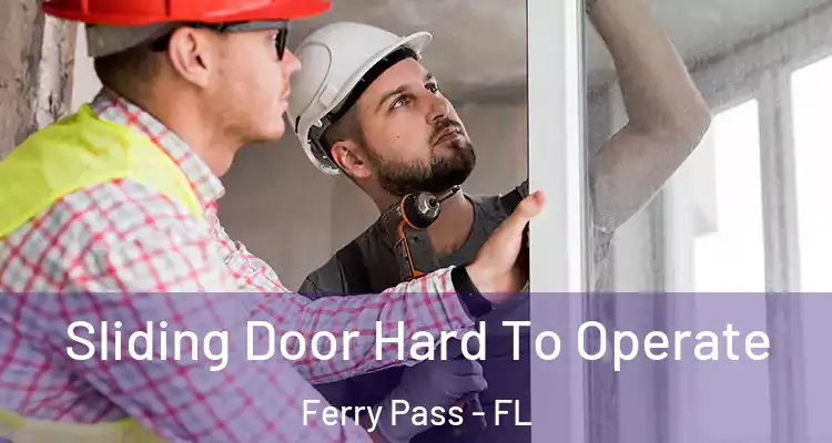  Sliding Door Hard To Operate Ferry Pass - FL
