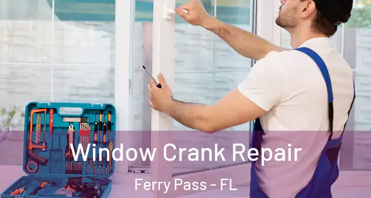  Window Crank Repair Ferry Pass - FL